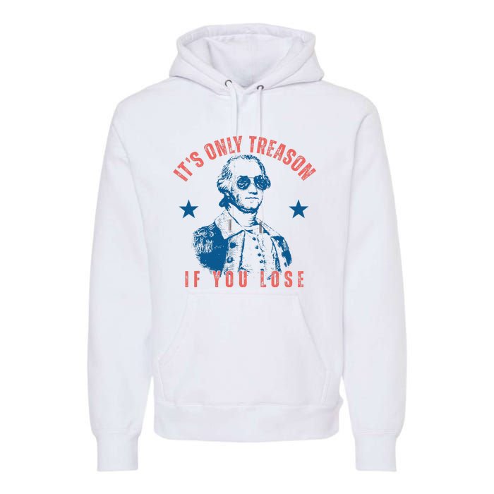 Its Only Treason If You Lose Washington American Premium Hoodie