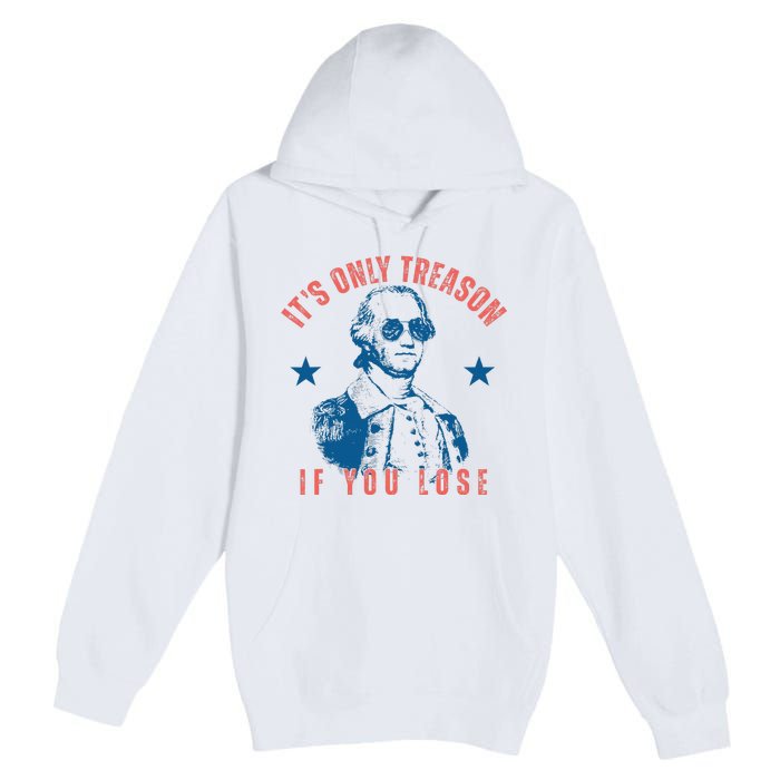 Its Only Treason If You Lose Washington American Premium Pullover Hoodie