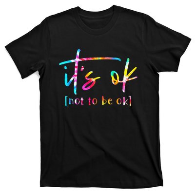 Its Ok To Not Be Okay Mental Health Awareness Month T-Shirt