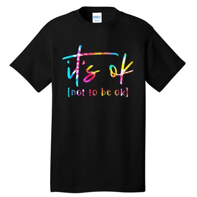 Its Ok To Not Be Okay Mental Health Awareness Month Tall T-Shirt