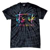 Its Ok To Not Be Okay Mental Health Awareness Month Tie-Dye T-Shirt