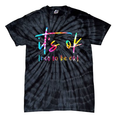 Its Ok To Not Be Okay Mental Health Awareness Month Tie-Dye T-Shirt