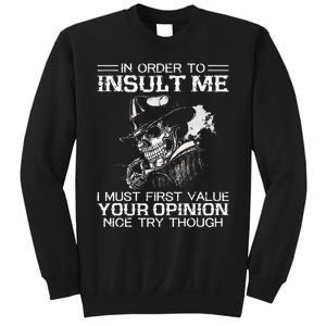 In Order To Insult Me I Must First Value Your Opinion Sweatshirt