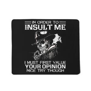 In Order To Insult Me I Must First Value Your Opinion Mousepad