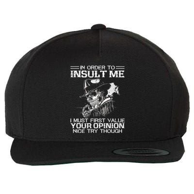 In Order To Insult Me I Must First Value Your Opinion Wool Snapback Cap