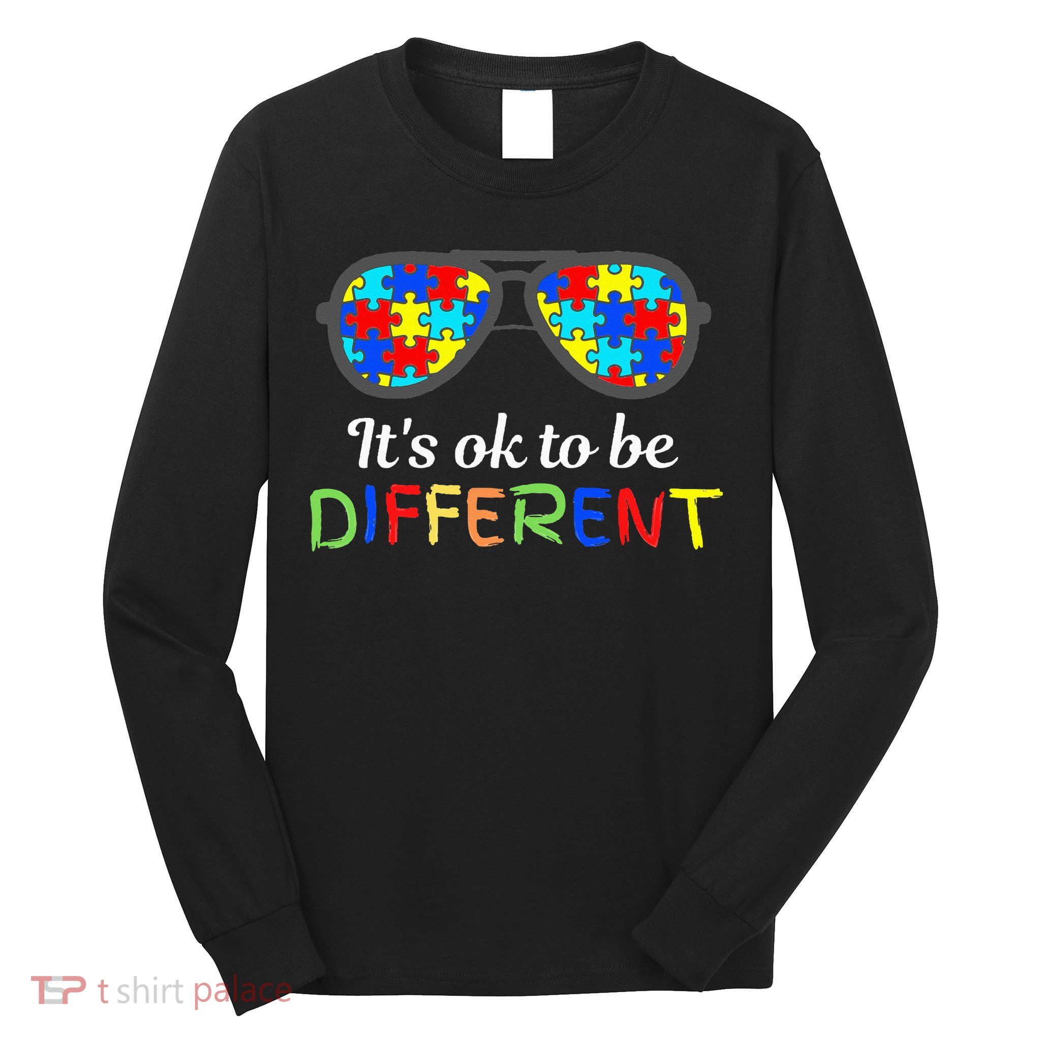 It's Ok To Be Different Sunglasses Be Kind Autism Aware Long Sleeve Shirt