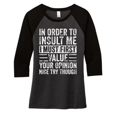 In Order To Insult Me I Must First Value Your Opinion Funny Women's Tri-Blend 3/4-Sleeve Raglan Shirt