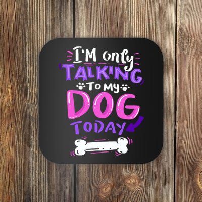 Im Only Talking To My Dog Today Dog Lover Gift Coaster