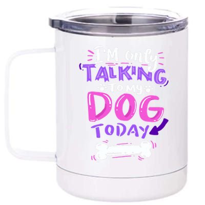 Im Only Talking To My Dog Today Dog Lover Gift 12 oz Stainless Steel Tumbler Cup