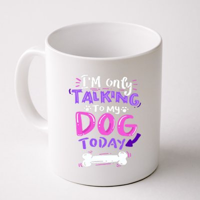 Im Only Talking To My Dog Today Dog Lover Gift Coffee Mug