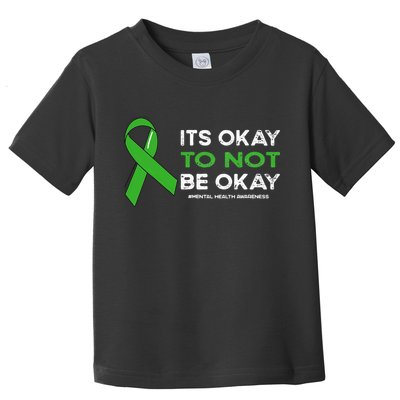 Its Okay To Not Be Okay Mental Health Awareness Green Ribbon Toddler T-Shirt