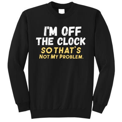 Im Off The Clock Sweatshirt