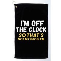 Im Off The Clock Golf Towel