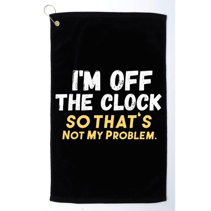 Im Off The Clock Golf Towel
