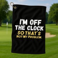 Im Off The Clock Golf Towel