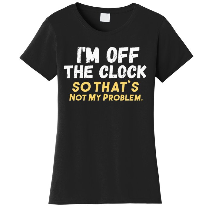 Im Off The Clock Women's T-Shirt