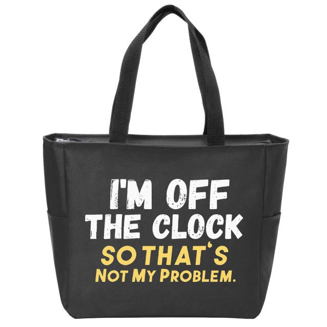 Im Off The Clock Zip Tote Bag