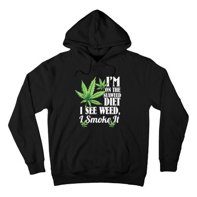 I'm On The Seaweed Diet I See Weed I Smoke Hoodie