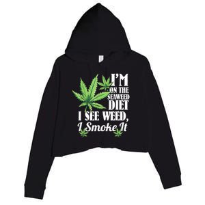 I'm On The Seaweed Diet I See Weed I Smoke Crop Fleece Hoodie