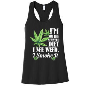 I'm On The Seaweed Diet I See Weed I Smoke Women's Racerback Tank