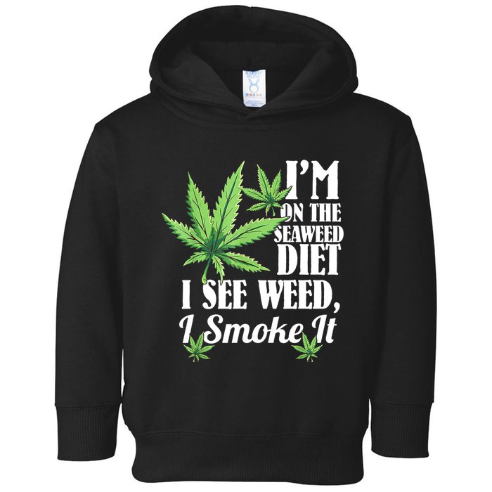 I'm On The Seaweed Diet I See Weed I Smoke Toddler Hoodie