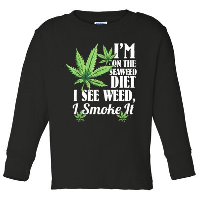 I'm On The Seaweed Diet I See Weed I Smoke Toddler Long Sleeve Shirt