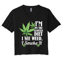 I'm On The Seaweed Diet I See Weed I Smoke Women's Crop Top Tee