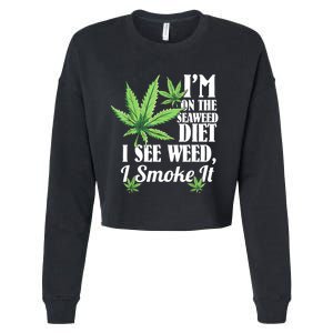 I'm On The Seaweed Diet I See Weed I Smoke Cropped Pullover Crew