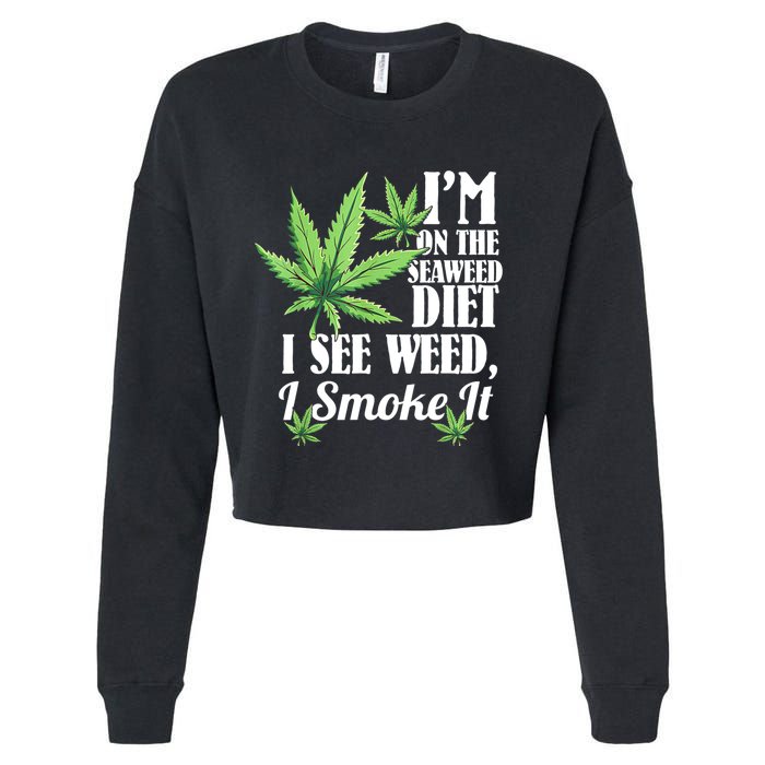 I'm On The Seaweed Diet I See Weed I Smoke Cropped Pullover Crew