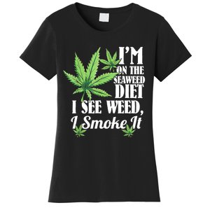 I'm On The Seaweed Diet I See Weed I Smoke Women's T-Shirt