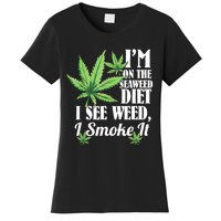 I'm On The Seaweed Diet I See Weed I Smoke Women's T-Shirt