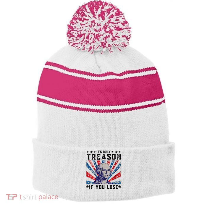ItS Only Treason If You Lose Funny 4th Of July Stripe Pom Pom Beanie