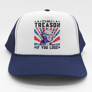 ItS Only Treason If You Lose Funny 4th Of July Trucker Hat