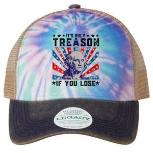 ItS Only Treason If You Lose Funny 4th Of July Legacy Tie Dye Trucker Hat