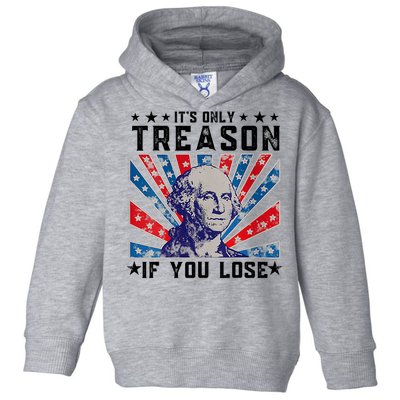 ItS Only Treason If You Lose Funny 4th Of July Toddler Hoodie