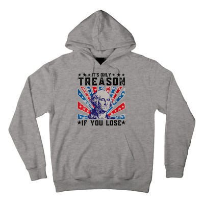 ItS Only Treason If You Lose Funny 4th Of July Tall Hoodie