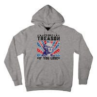 ItS Only Treason If You Lose Funny 4th Of July Tall Hoodie