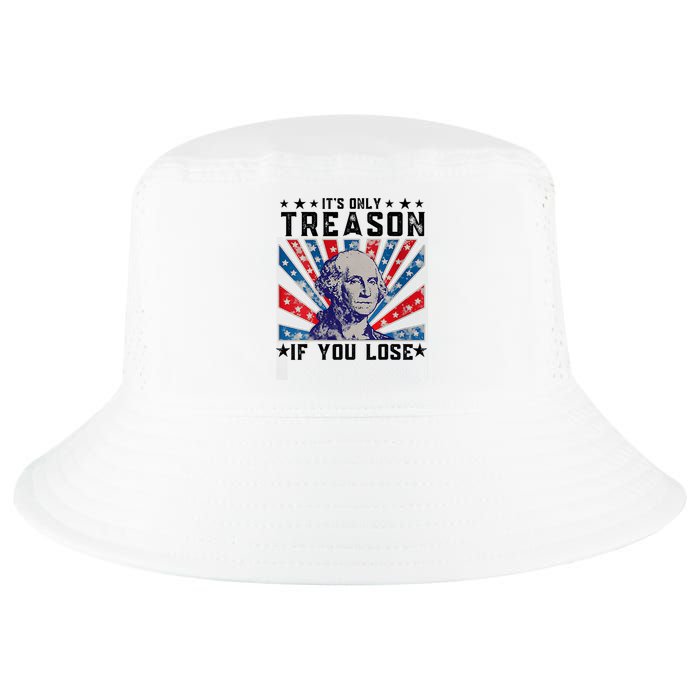 ItS Only Treason If You Lose Funny 4th Of July Cool Comfort Performance Bucket Hat