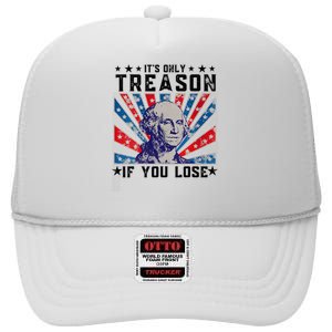 ItS Only Treason If You Lose Funny 4th Of July High Crown Mesh Back Trucker Hat