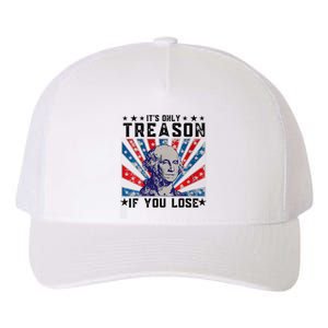 ItS Only Treason If You Lose Funny 4th Of July Yupoong Adult 5-Panel Trucker Hat