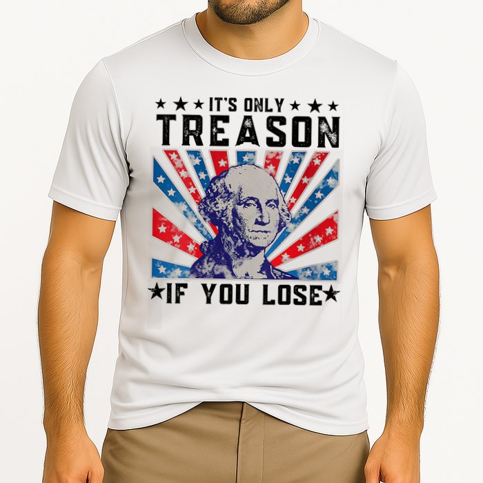 ItS Only Treason If You Lose Funny 4th Of July Performance Shirt