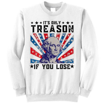 ItS Only Treason If You Lose Funny 4th Of July Sweatshirt