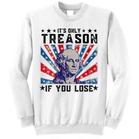ItS Only Treason If You Lose Funny 4th Of July Sweatshirt
