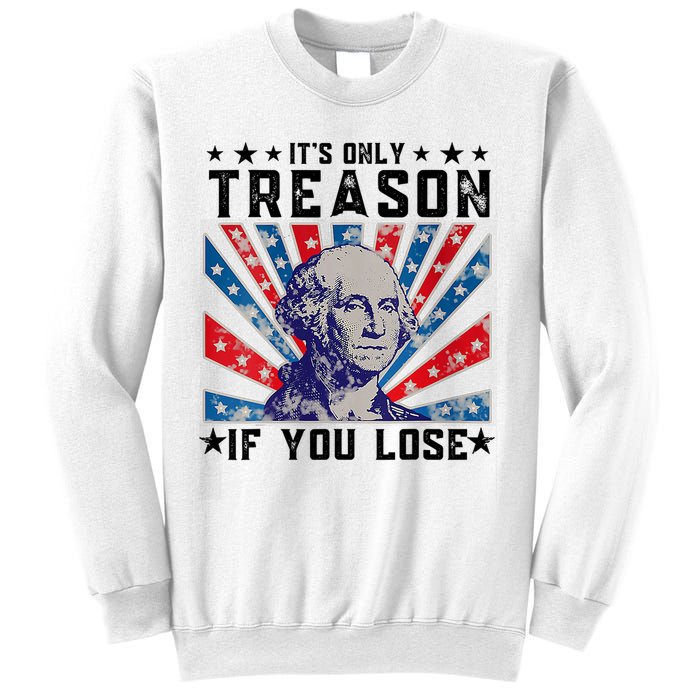 ItS Only Treason If You Lose Funny 4th Of July Sweatshirt