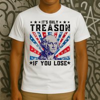 ItS Only Treason If You Lose Funny 4th Of July T-Shirt