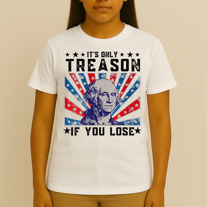 ItS Only Treason If You Lose Funny 4th Of July T-Shirt