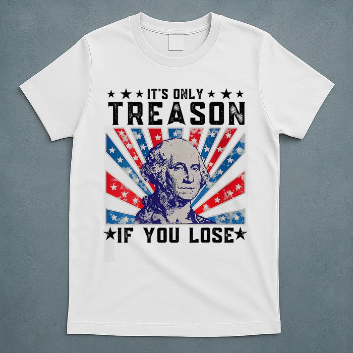 ItS Only Treason If You Lose Funny 4th Of July T-Shirt