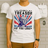 ItS Only Treason If You Lose Funny 4th Of July T-Shirt