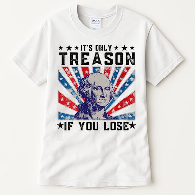 ItS Only Treason If You Lose Funny 4th Of July Tall T-Shirt