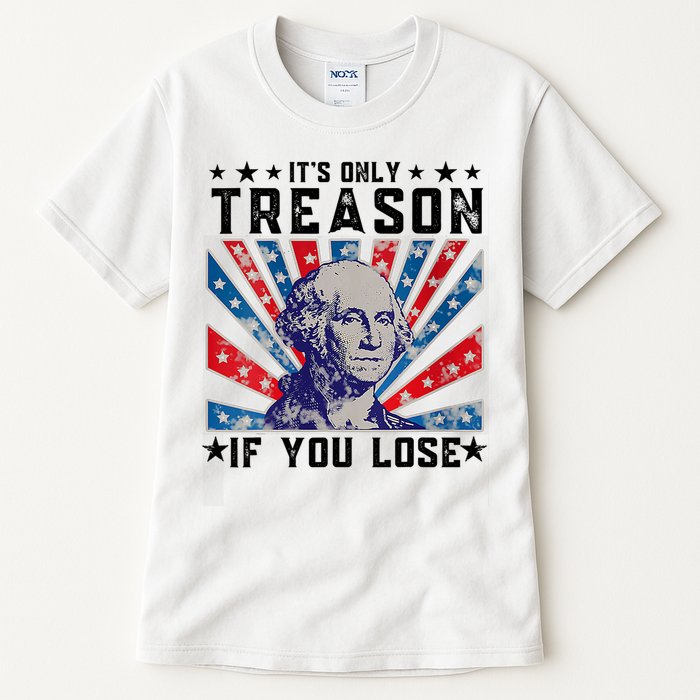 ItS Only Treason If You Lose Funny 4th Of July Tall T-Shirt